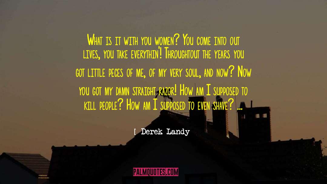 Derek Landy Quotes: What is it with you