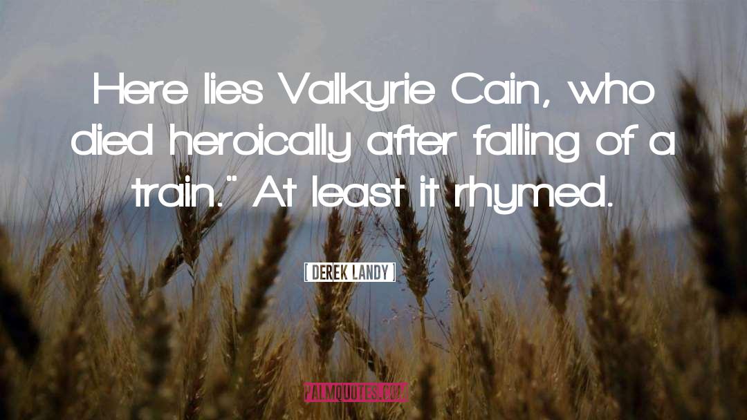 Derek Landy Quotes: Here lies Valkyrie Cain, who