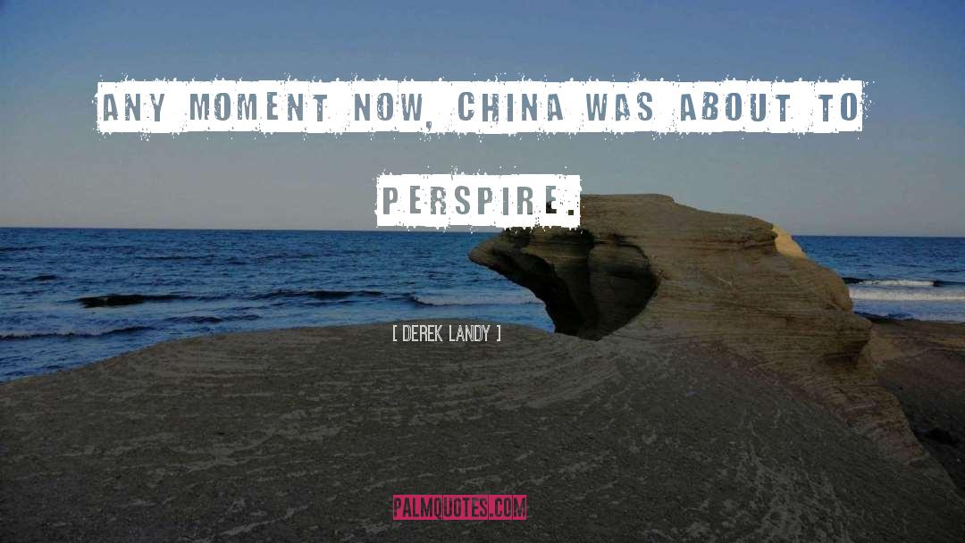 Derek Landy Quotes: Any moment now, China was