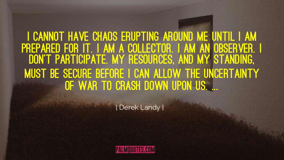 Derek Landy Quotes: I cannot have chaos erupting