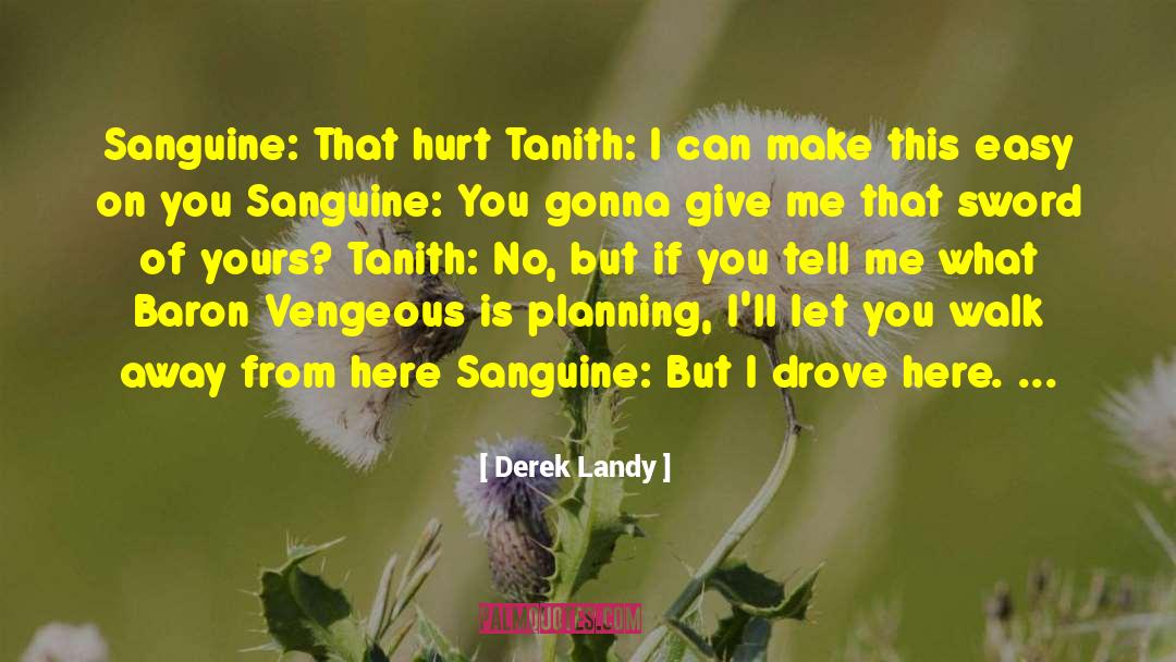 Derek Landy Quotes: Sanguine: That hurt<br /> Tanith: