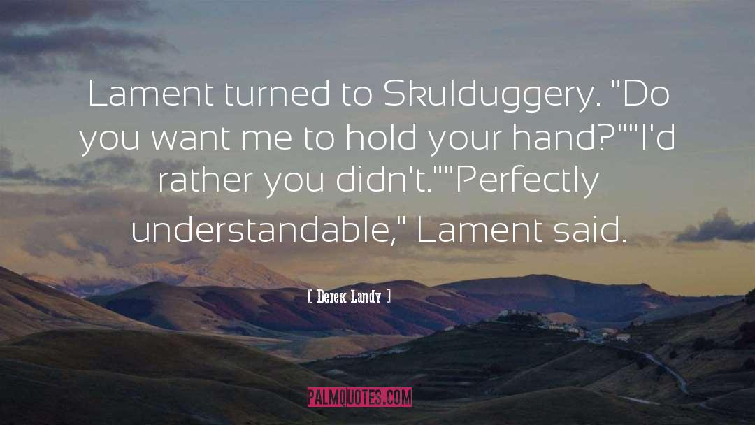 Derek Landy Quotes: Lament turned to Skulduggery. 