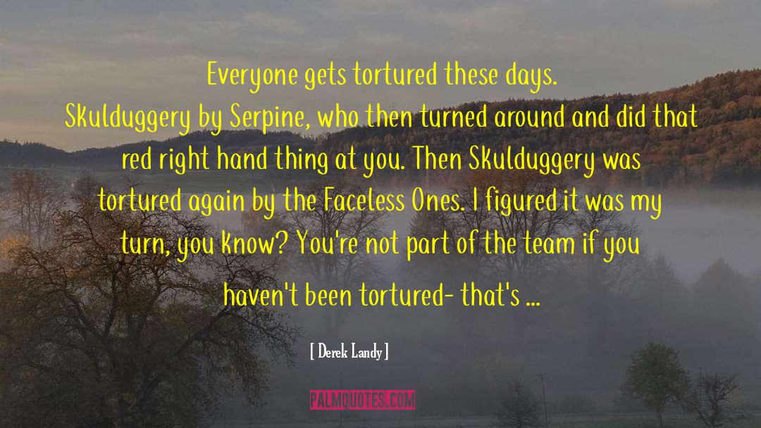 Derek Landy Quotes: Everyone gets tortured these days.