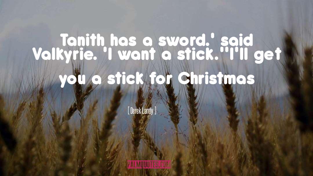 Derek Landy Quotes: Tanith has a sword.' said