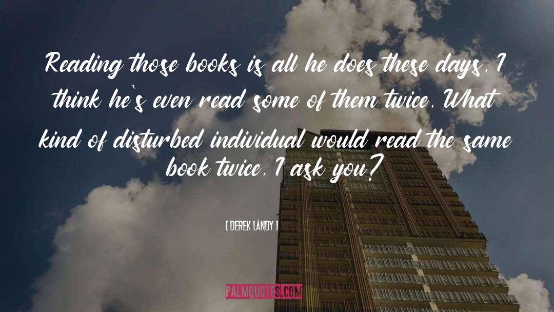 Derek Landy Quotes: Reading those books is all