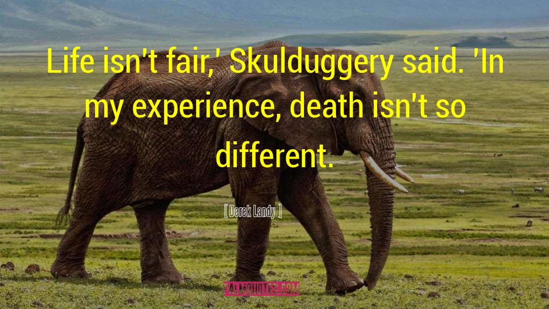 Derek Landy Quotes: Life isn't fair,' Skulduggery said.