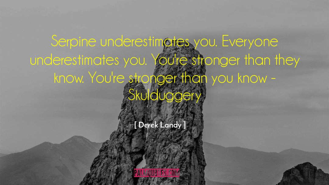 Derek Landy Quotes: Serpine underestimates you. Everyone underestimates