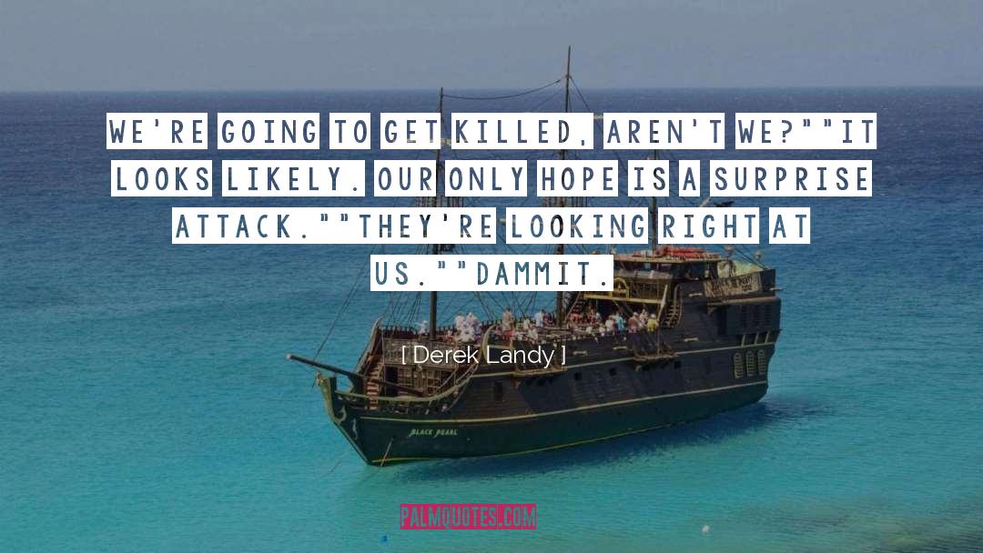 Derek Landy Quotes: We're going to get killed,