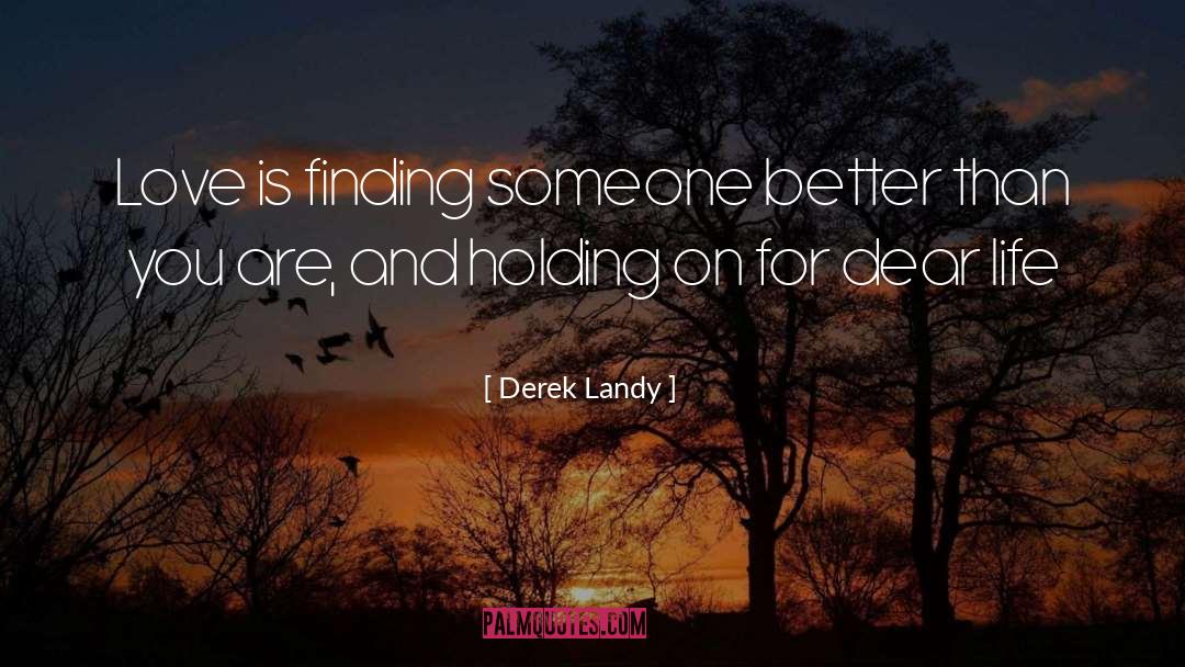 Derek Landy Quotes: Love is finding someone better