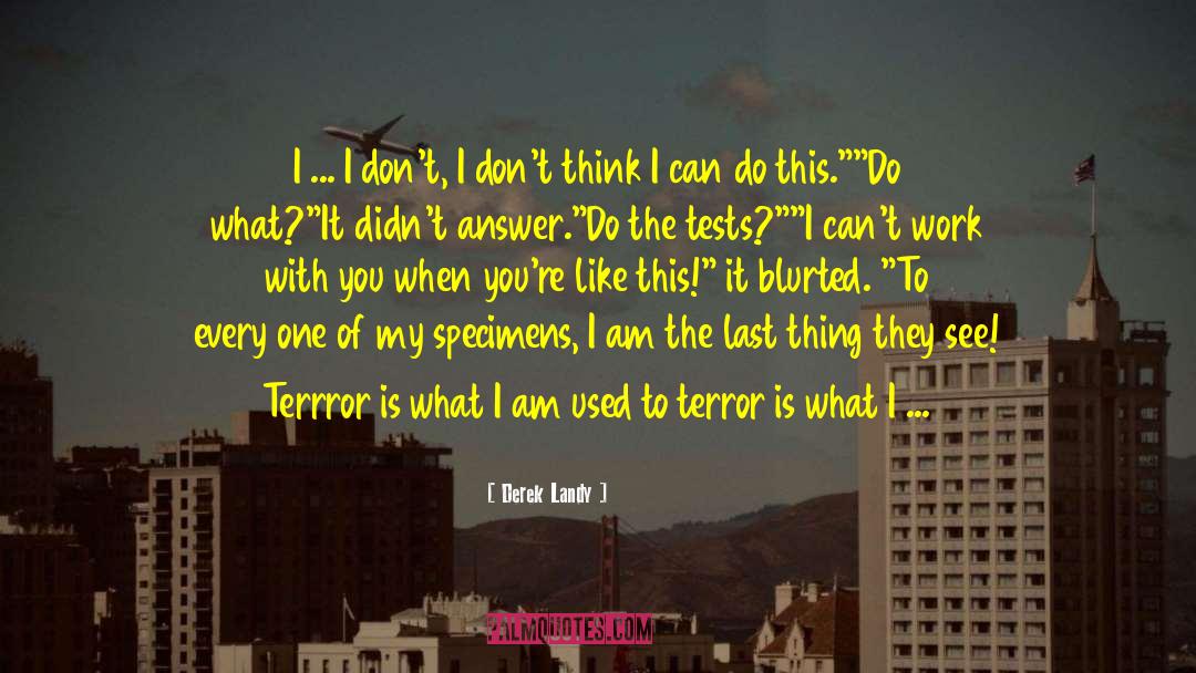 Derek Landy Quotes: I ... I don't, I