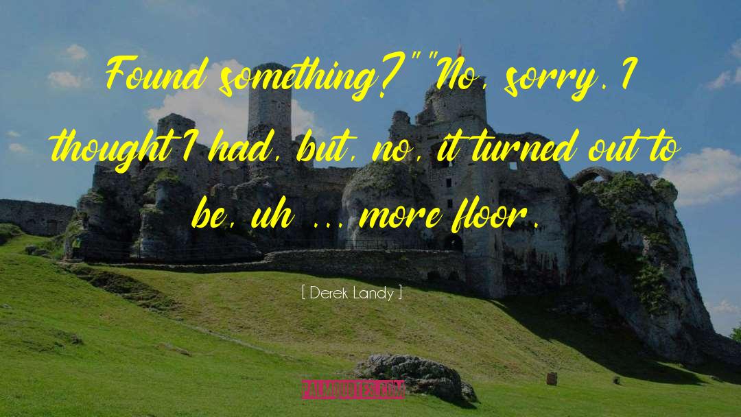 Derek Landy Quotes: Found something?