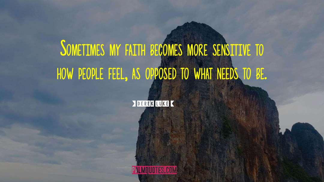 Derek Luke Quotes: Sometimes my faith becomes more