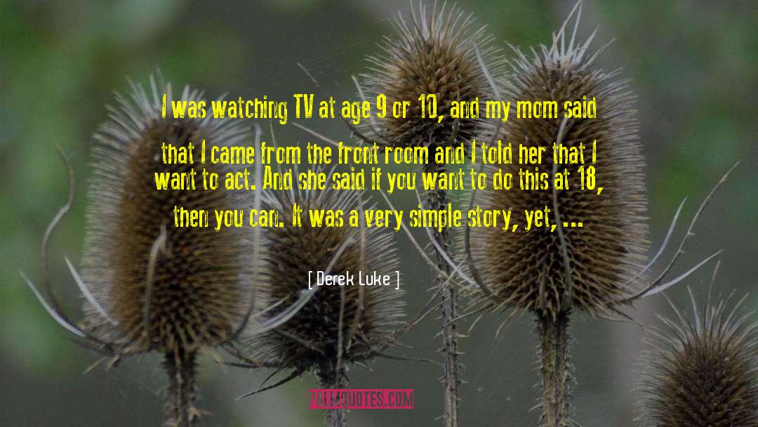 Derek Luke Quotes: I was watching TV at