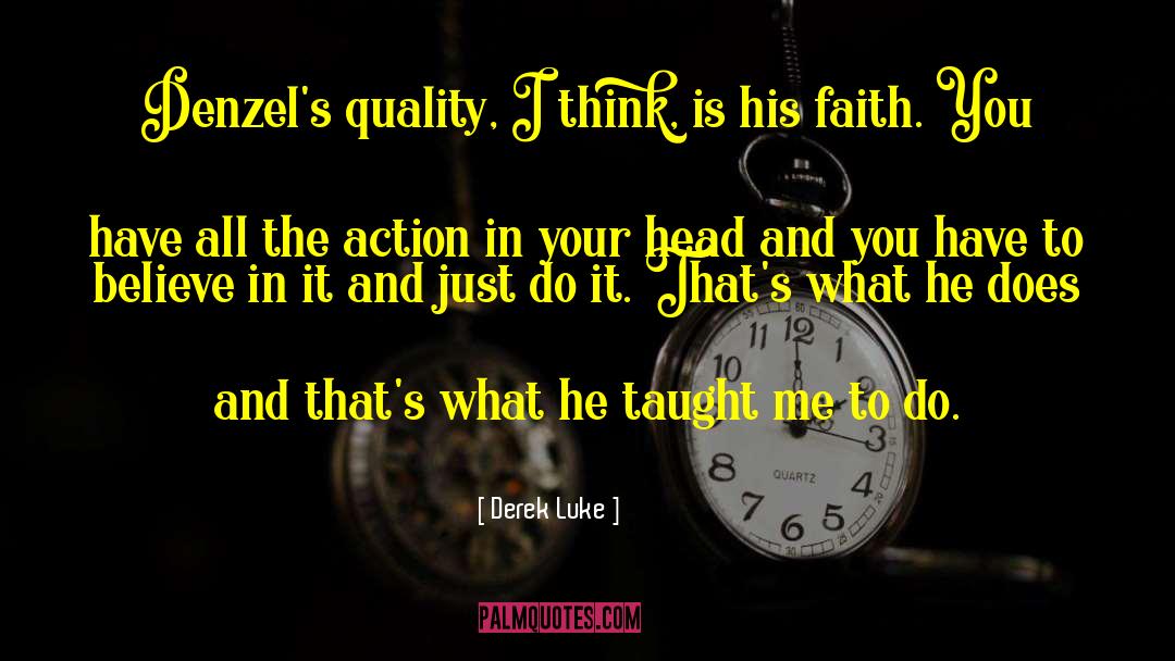 Derek Luke Quotes: Denzel's quality, I think, is
