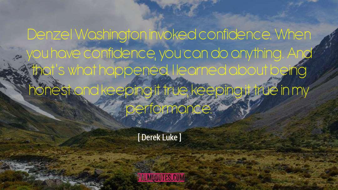 Derek Luke Quotes: Denzel Washington invoked confidence. When