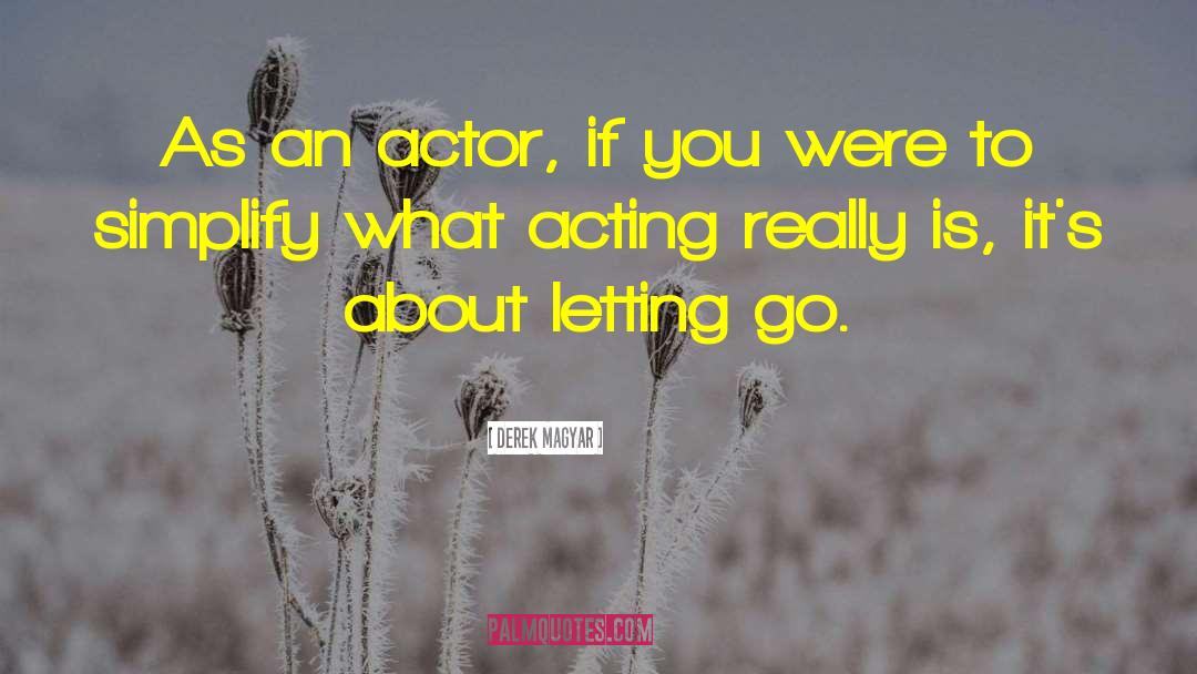 Derek Magyar Quotes: As an actor, if you