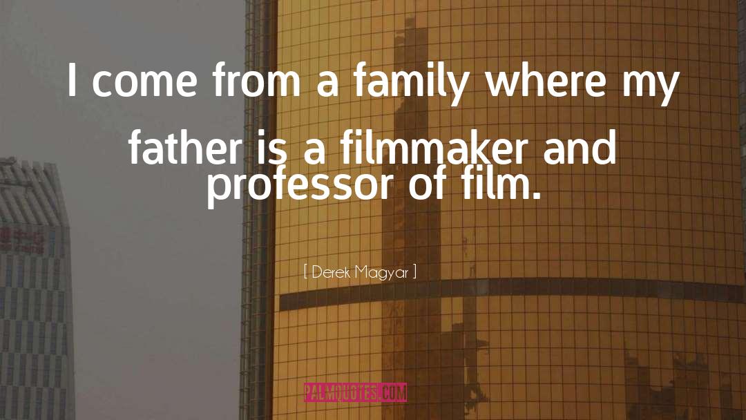 Derek Magyar Quotes: I come from a family
