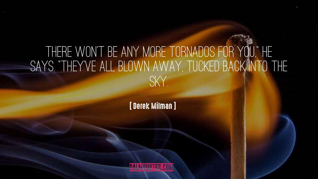 Derek Milman Quotes: There won't be any more