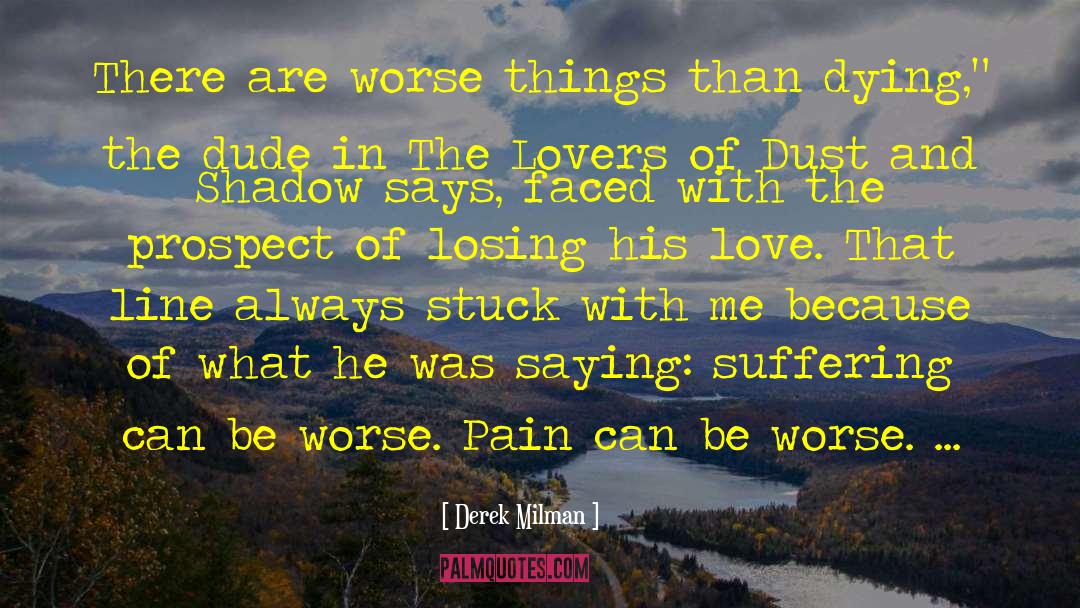 Derek Milman Quotes: There are worse things than