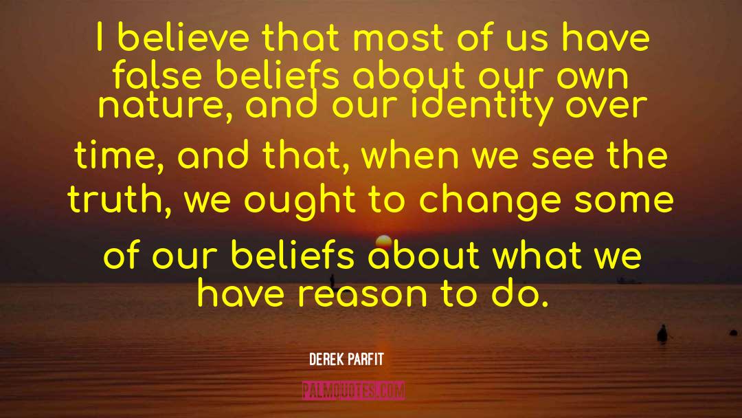 Derek Parfit Quotes: I believe that most of