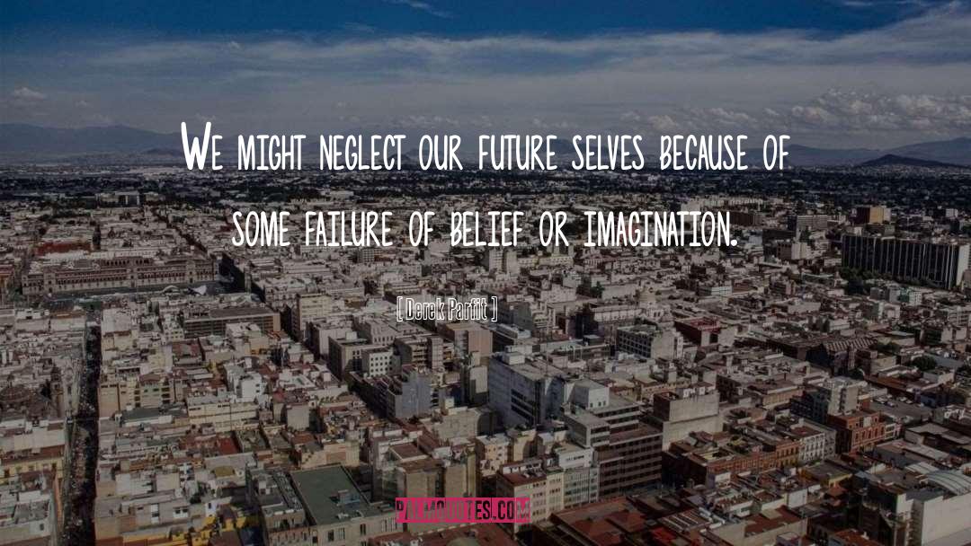 Derek Parfit Quotes: We might neglect our future