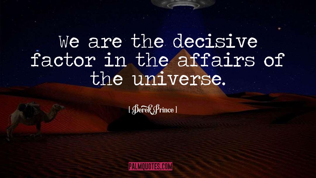 Derek Prince Quotes: We are the decisive factor