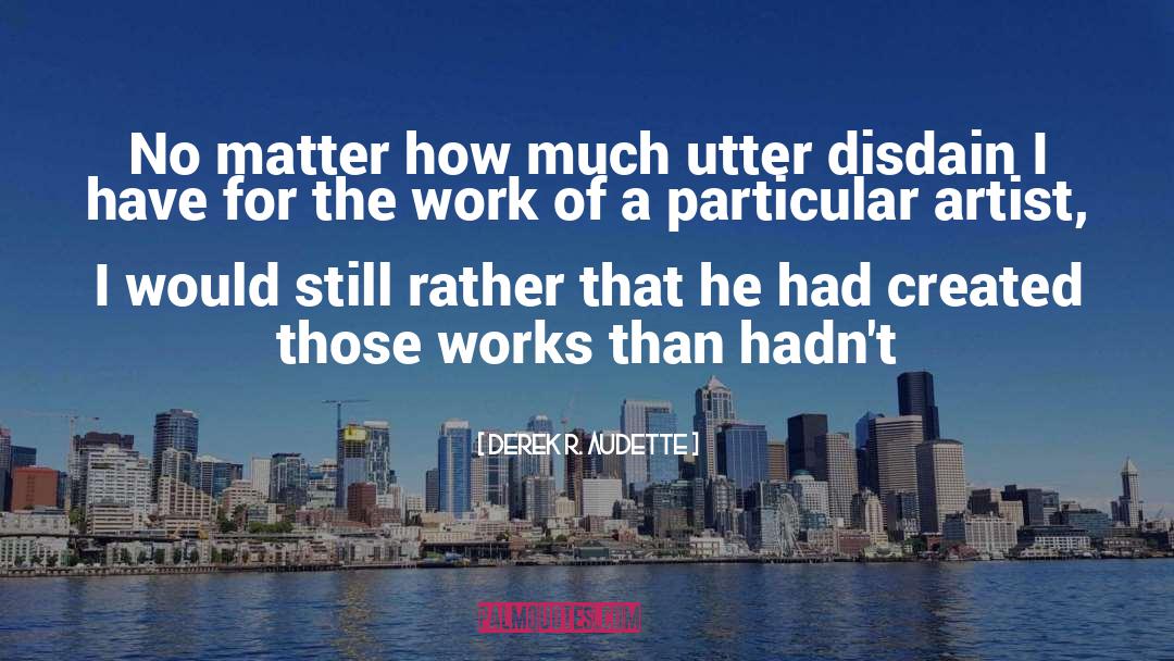 Derek R. Audette Quotes: No matter how much utter