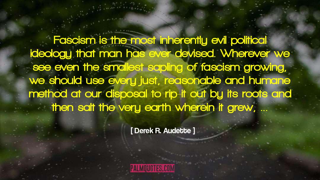 Derek R. Audette Quotes: Fascism is the most inherently