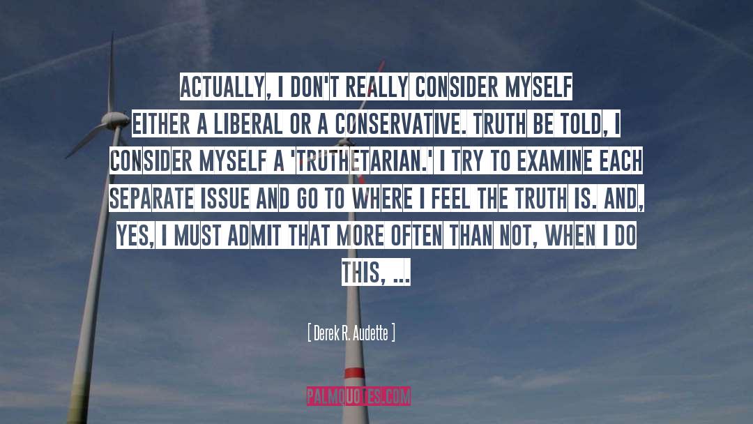 Derek R. Audette Quotes: Actually, I don't really consider