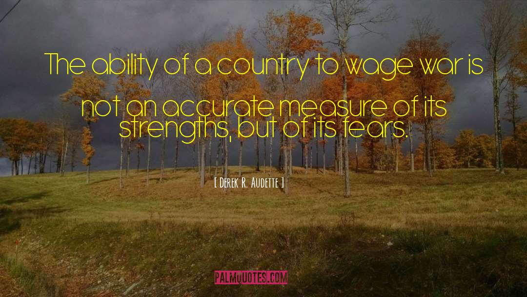Derek R. Audette Quotes: The ability of a country