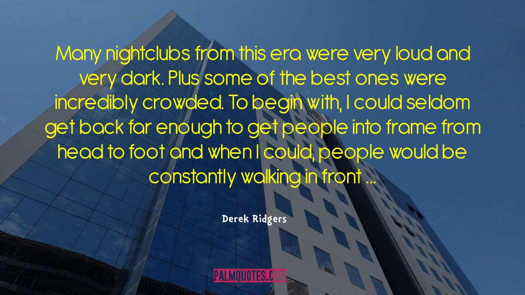 Derek Ridgers Quotes: Many nightclubs from this era
