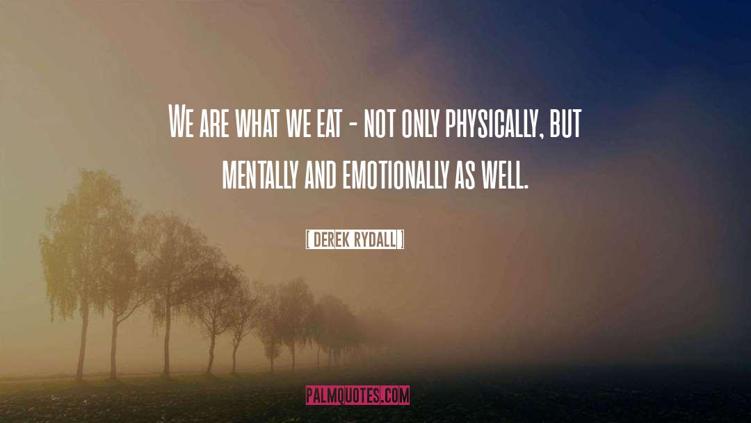 Derek Rydall Quotes: We are what we eat
