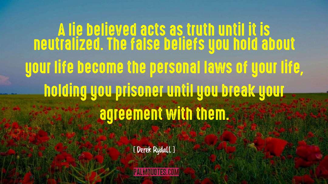 Derek Rydall Quotes: A lie believed acts as