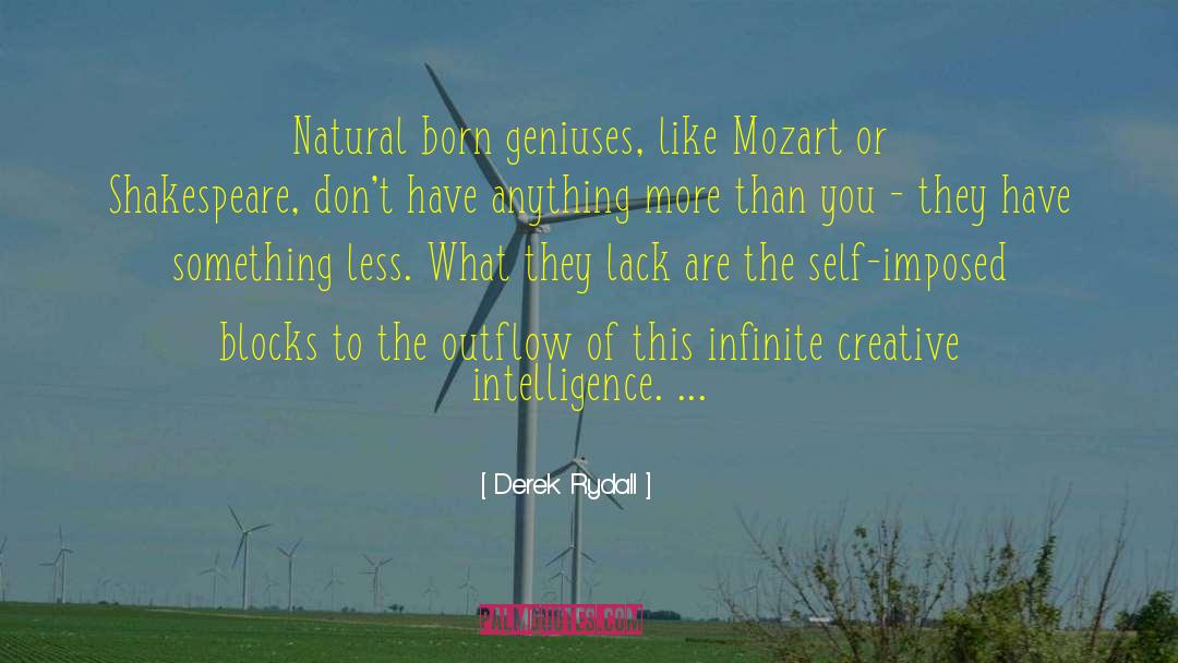 Derek Rydall Quotes: Natural born geniuses, like Mozart