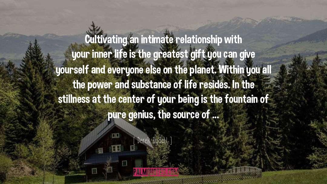 Derek Rydall Quotes: Cultivating an intimate relationship with