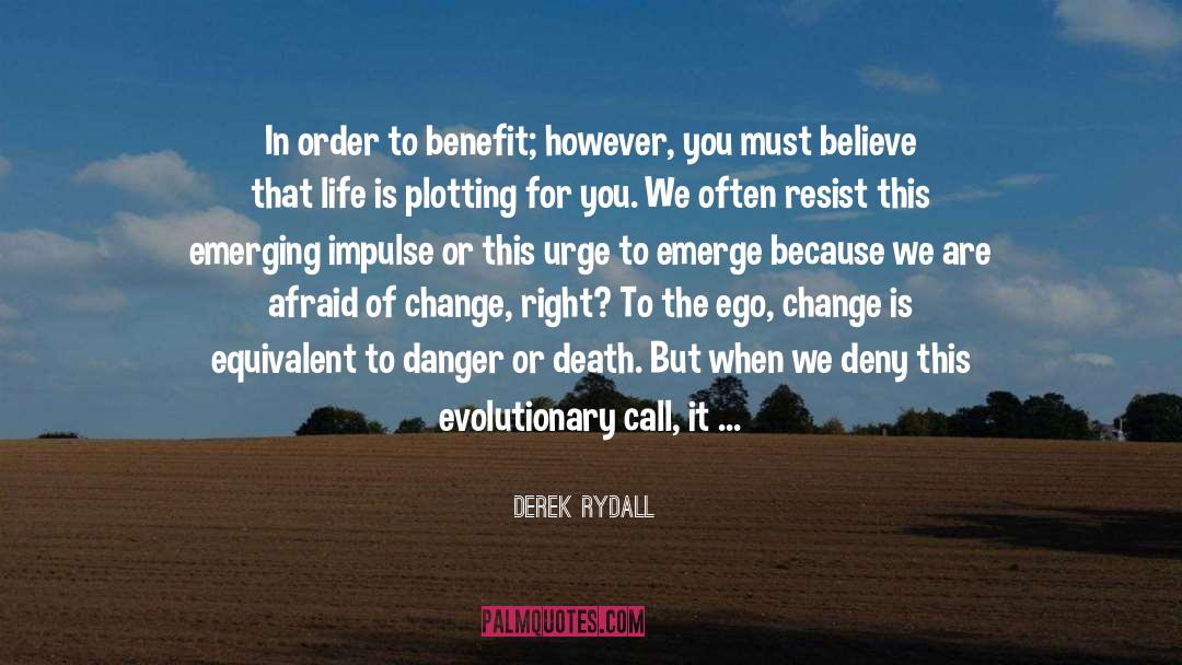 Derek Rydall Quotes: In order to benefit; however,
