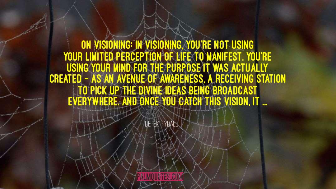 Derek Rydall Quotes: On visioning: In visioning, you're