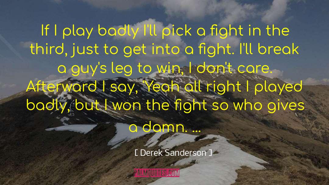 Derek Sanderson Quotes: If I play badly I'll
