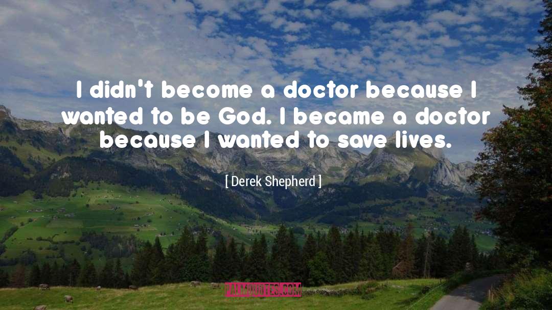 Derek Shepherd Quotes: I didn't become a doctor