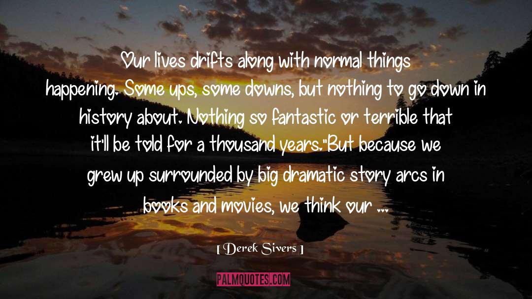 Derek Sivers Quotes: Our lives drifts along with