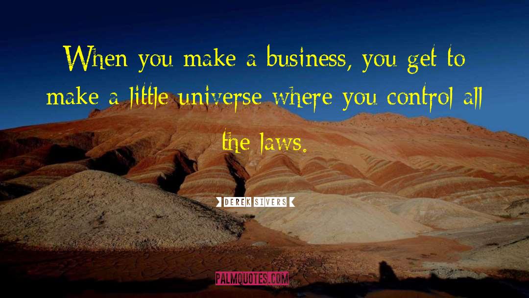 Derek Sivers Quotes: When you make a business,