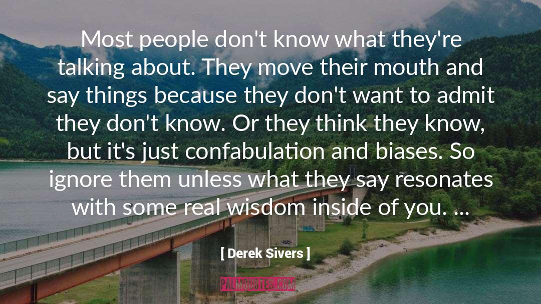 Derek Sivers Quotes: Most people don't know what