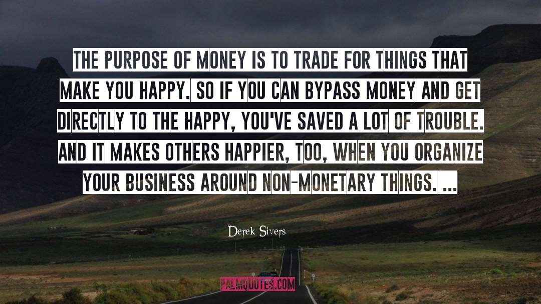 Derek Sivers Quotes: The purpose of money is