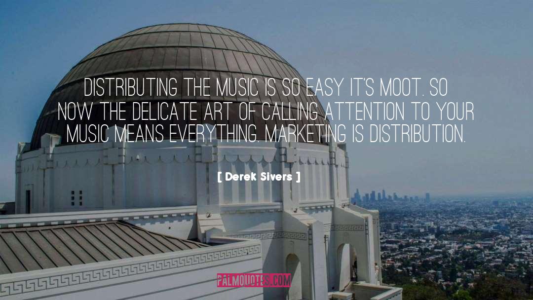 Derek Sivers Quotes: Distributing the music is so