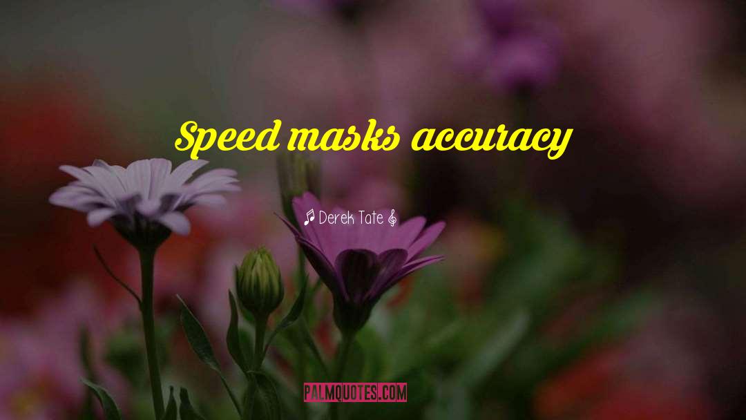 Derek Tate Quotes: Speed masks accuracy