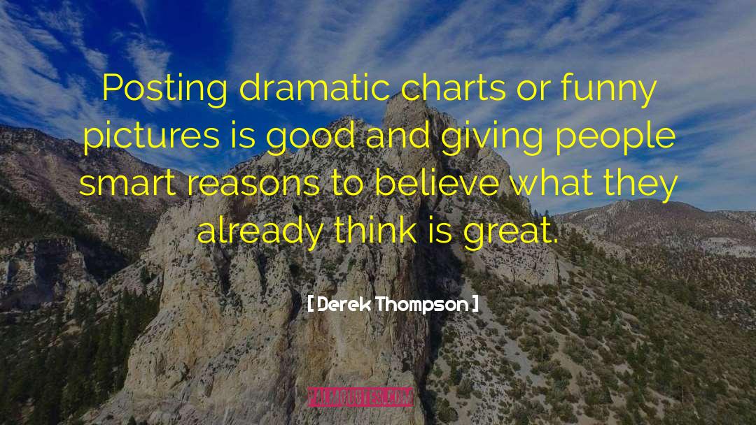 Derek Thompson Quotes: Posting dramatic charts or funny