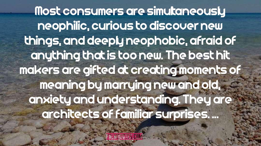 Derek Thompson Quotes: Most consumers are simultaneously neophilic,