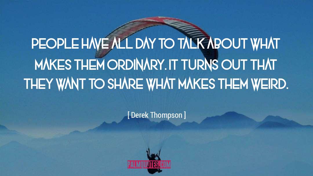 Derek Thompson Quotes: People have all day to