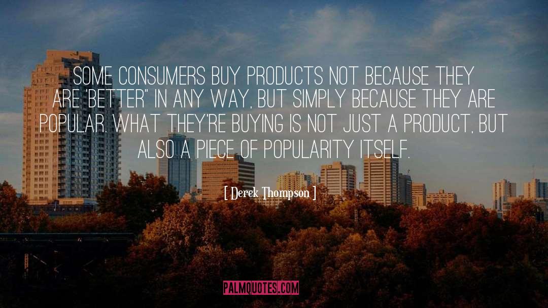 Derek Thompson Quotes: Some consumers buy products not