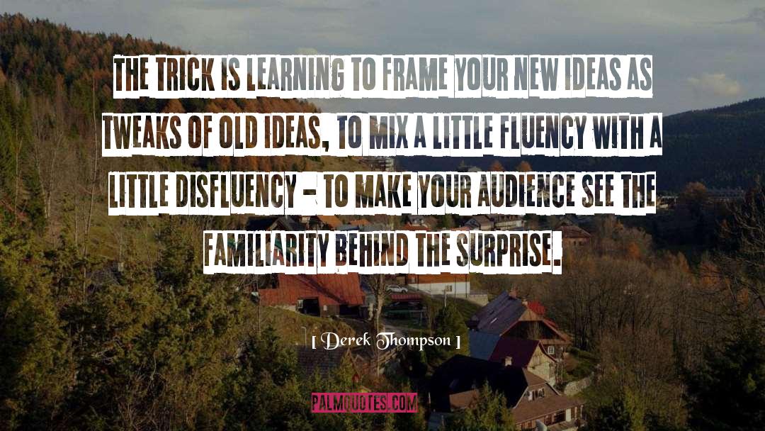 Derek Thompson Quotes: The trick is learning to